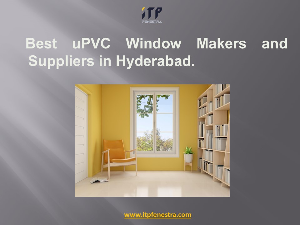 Best uPVC Windows Makers and Suppliers in Hyderabad
