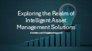 Exploring the Realm of Intelligent Asset Management Solutions
