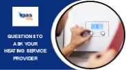 Questions to Ask Your Heating Service Provider