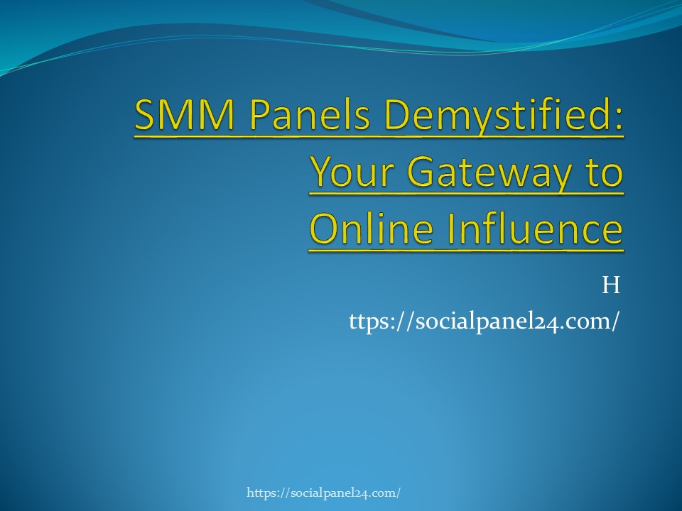 SMM Panels Demystified: Your Gateway to Online Influence