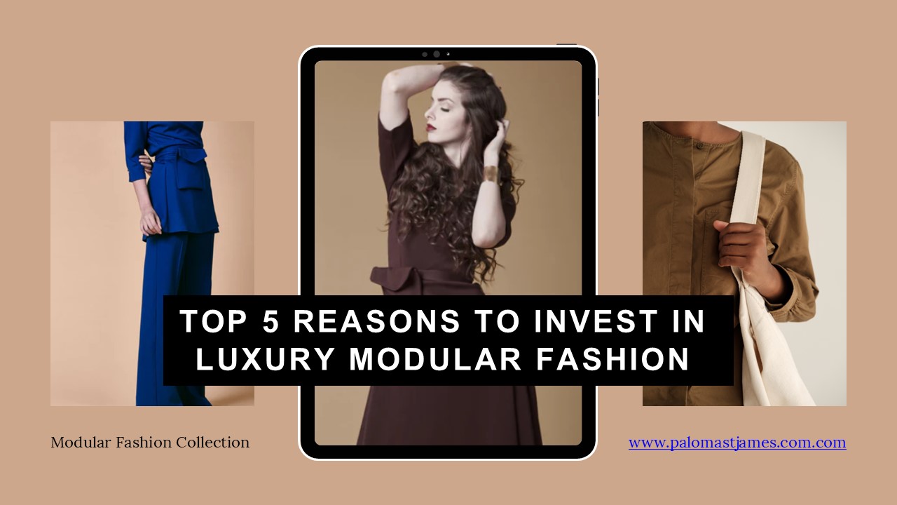 Top 5 Reasons to Invest in Luxury Modular Fashion