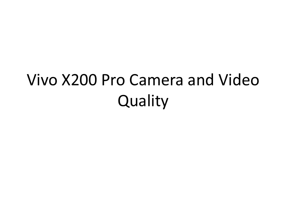 Vivo X200 Pro Camera and Video Quality