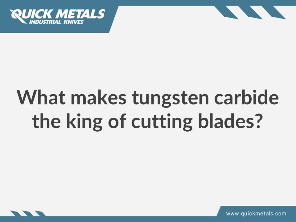 What makes tungsten carbide the king of cutting blades?
