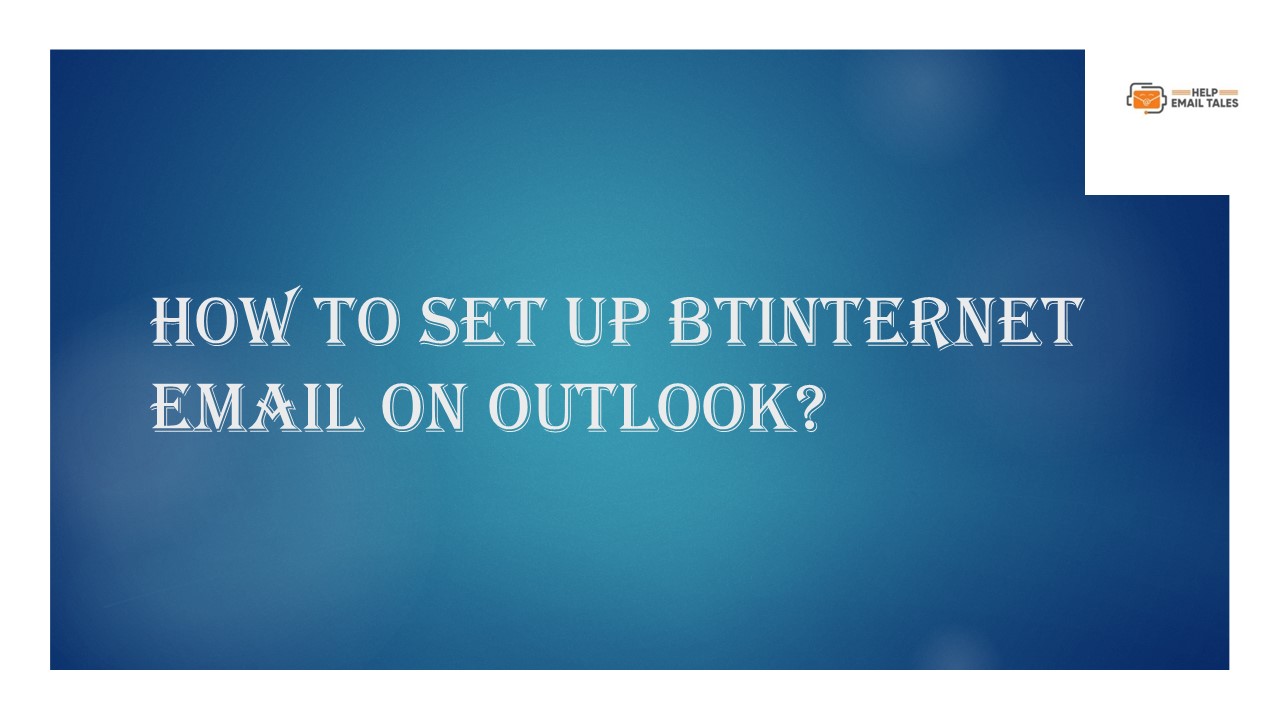 How to Set Up Btinternet Email On Outlook?