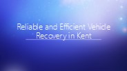 Reliable and Efficient Vehicle Recovery in Kent