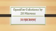 Opacifier Solutions by 20 Microns