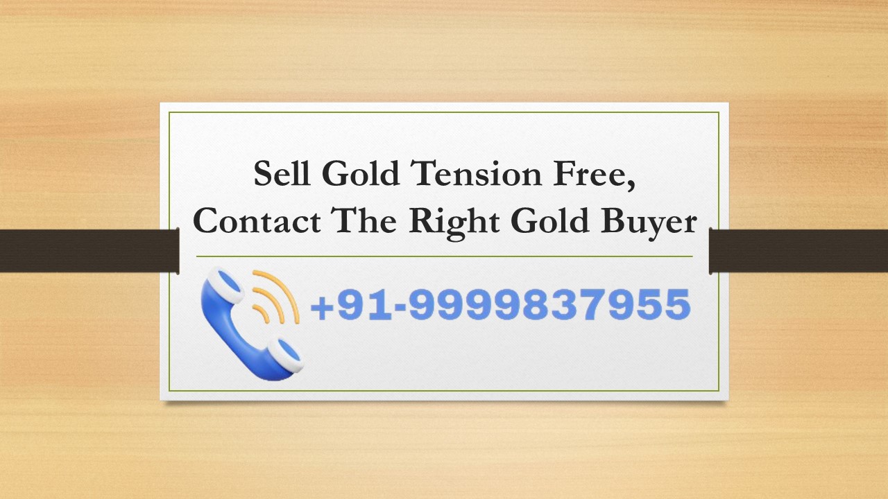 Sell Gold Tension Free, Contact The Right Gold Buyer