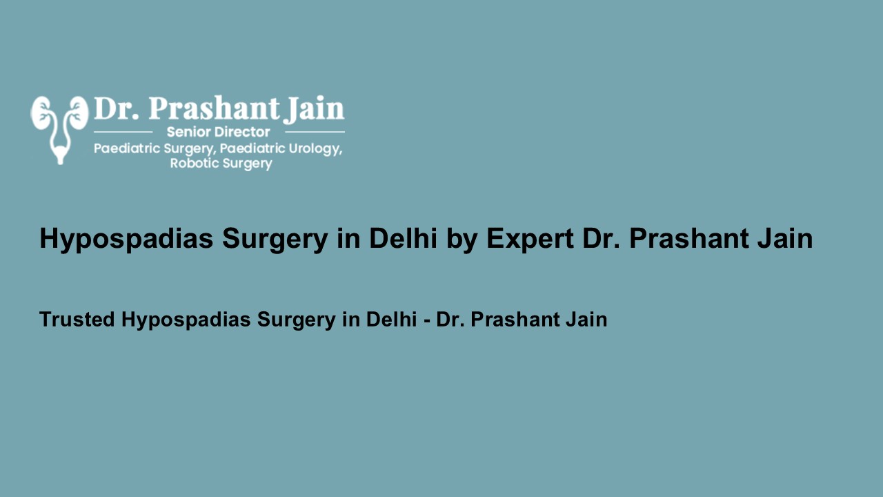 Hypospadias Surgery in Delhi by Expert Dr. Prashant Jain