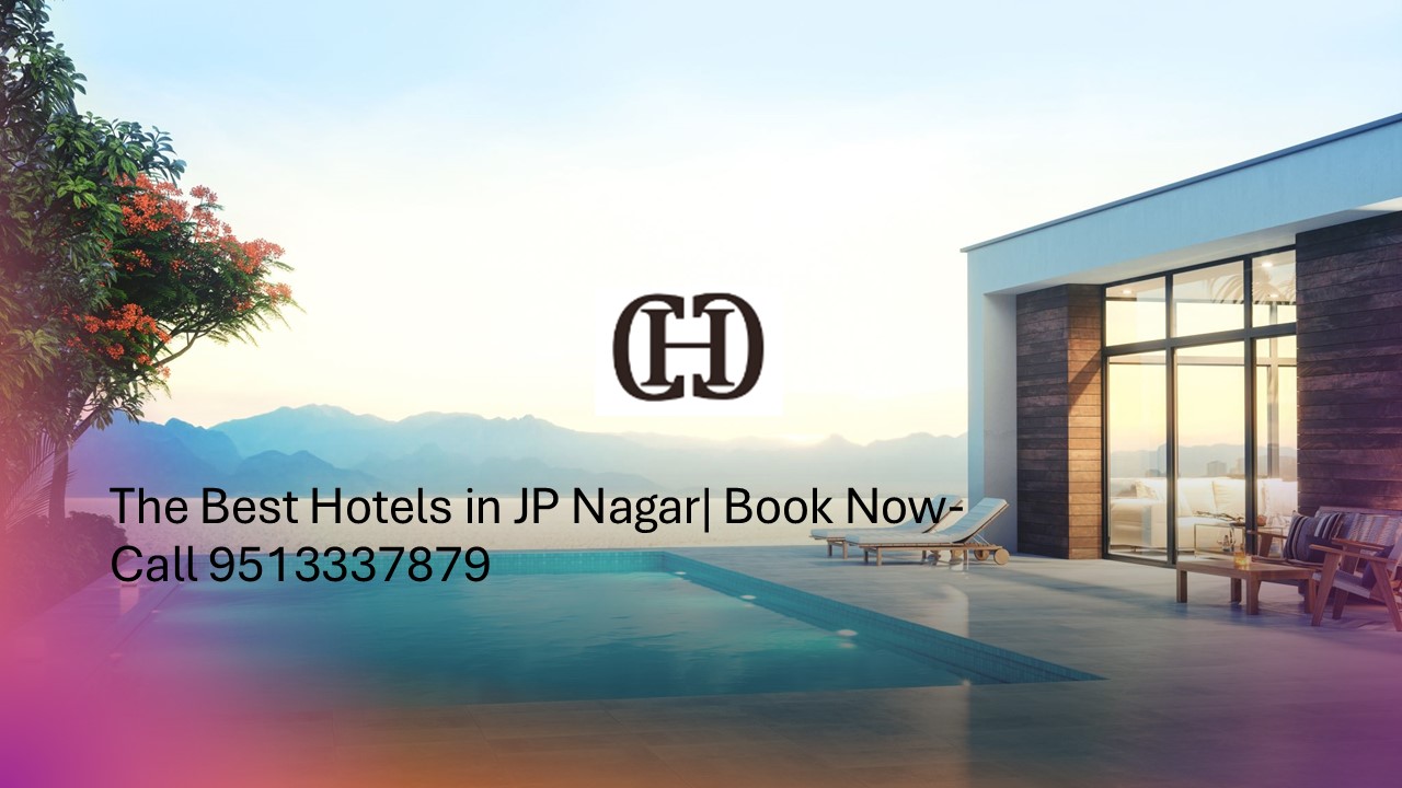 The Best Hotels in JP Nagar| Book Now-Call 9513337879