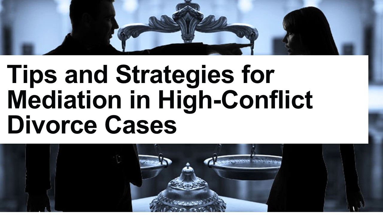 Tips and Strategies for Mediation in High-Conflict Divorce Cases