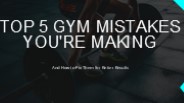 Top 5 Gym Mistakes You're Making