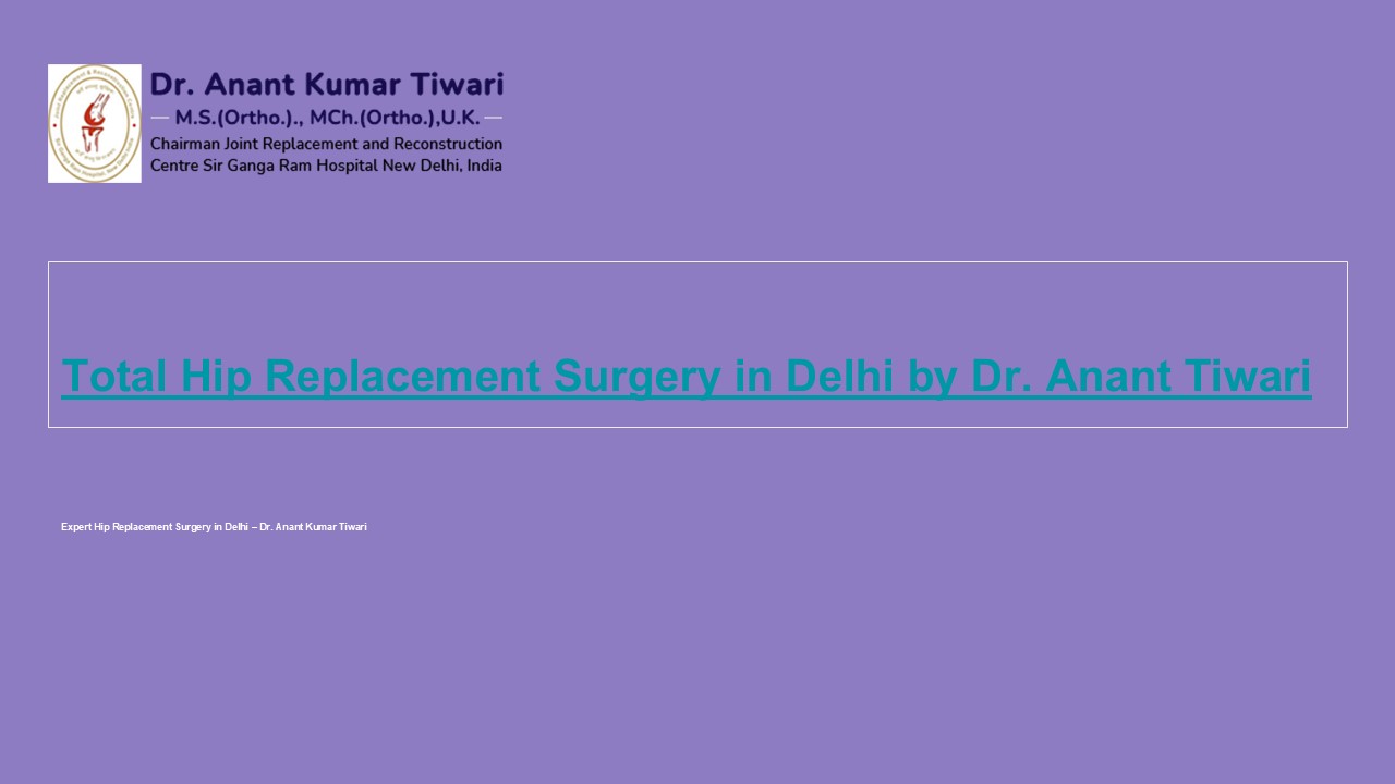 PPT – Total Hip Replacement Surgery in Delhi by Dr. Anant Tiwari ...