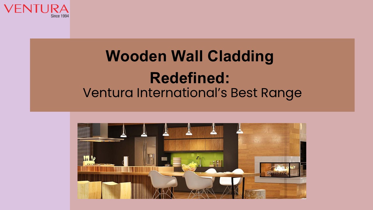 Wooden Wall Cladding Redefined Ventura International Best Range