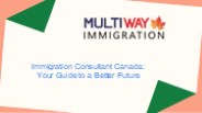 Unlock Your Future with a Canada Immigration Consultant