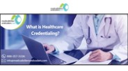What is Healthcare Credentialing?