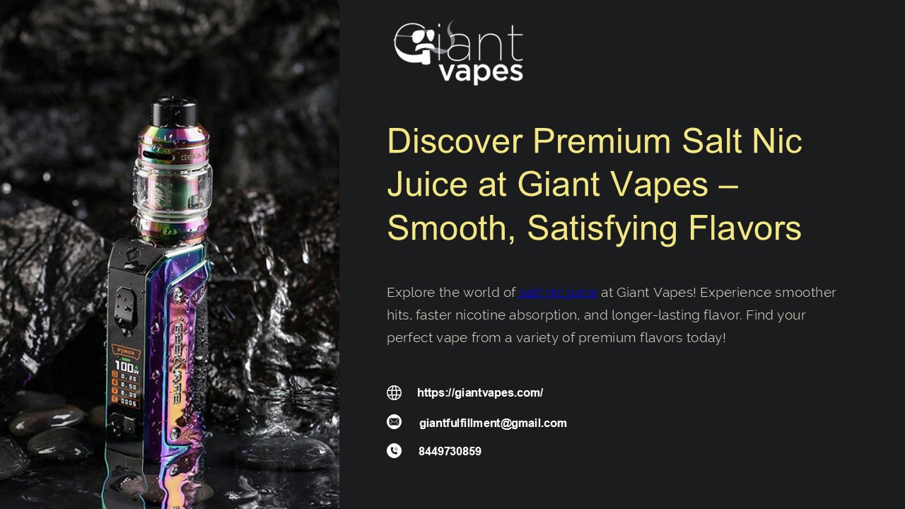 Discover Premium Salt Nic Juice at Giant Vapes – Smooth, Satisfying Flavors
