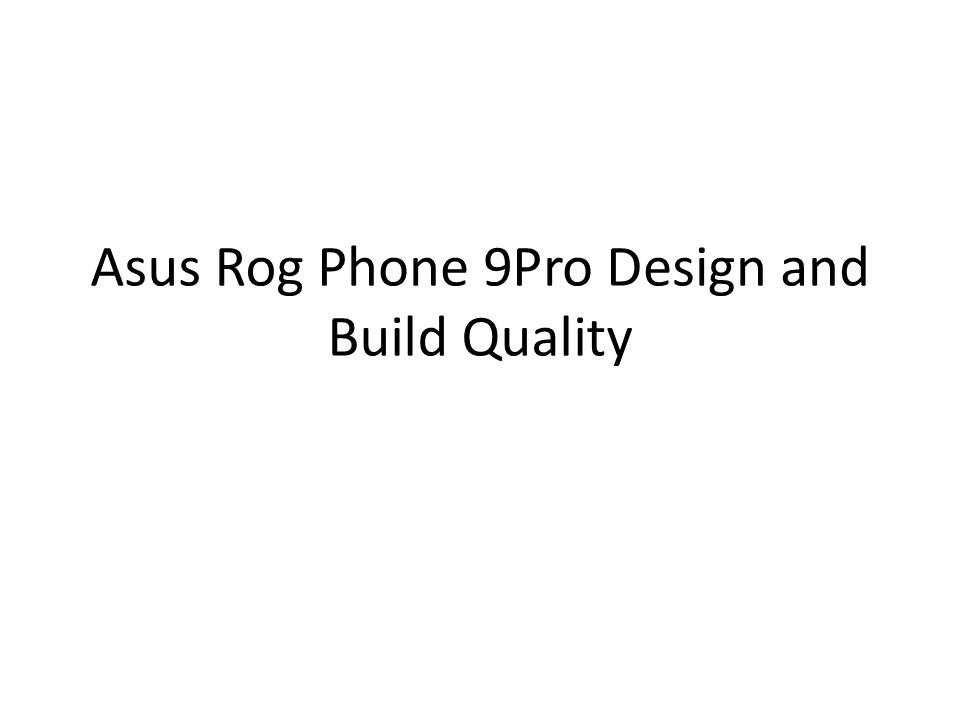 Asus Rog Phone 9Pro Design and Build Quality