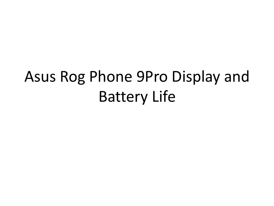 Asus Rog Phone 9Pro Display and Battery Life