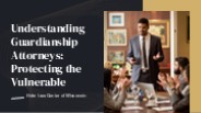 Understanding Guardianship Attorneys: Protecting the Vulnerable