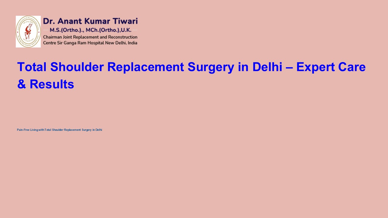 Total Shoulder Replacement Surgery in Delhi – Expert Care & Results
