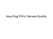 Asus Rog 9 Pro Camera Quality