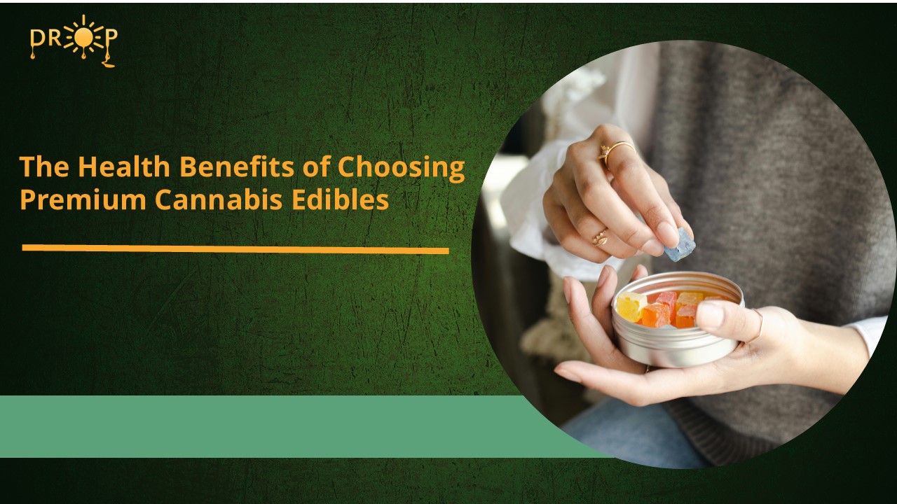 The Health Benefits of Choosing Premium Cannabis Edibles