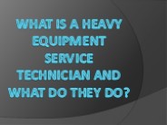 What Is a Heavy Equipment Service Technician and What Do They Do?