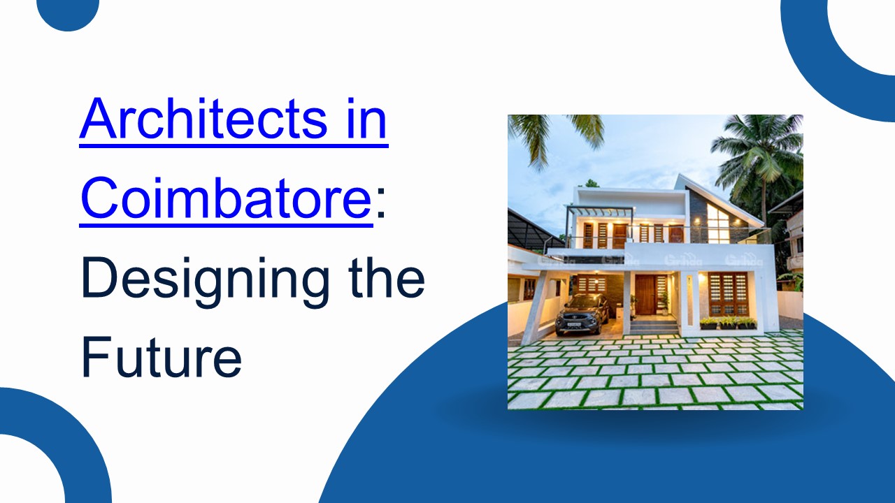 Architects in Coimbatore: Designing the Future