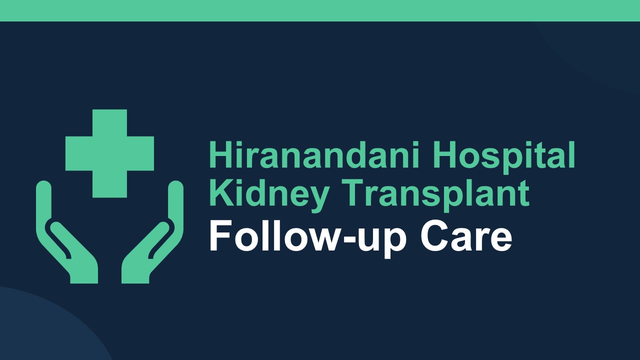 Hiranandani Hospital Kidney Transplant Follow-up Care