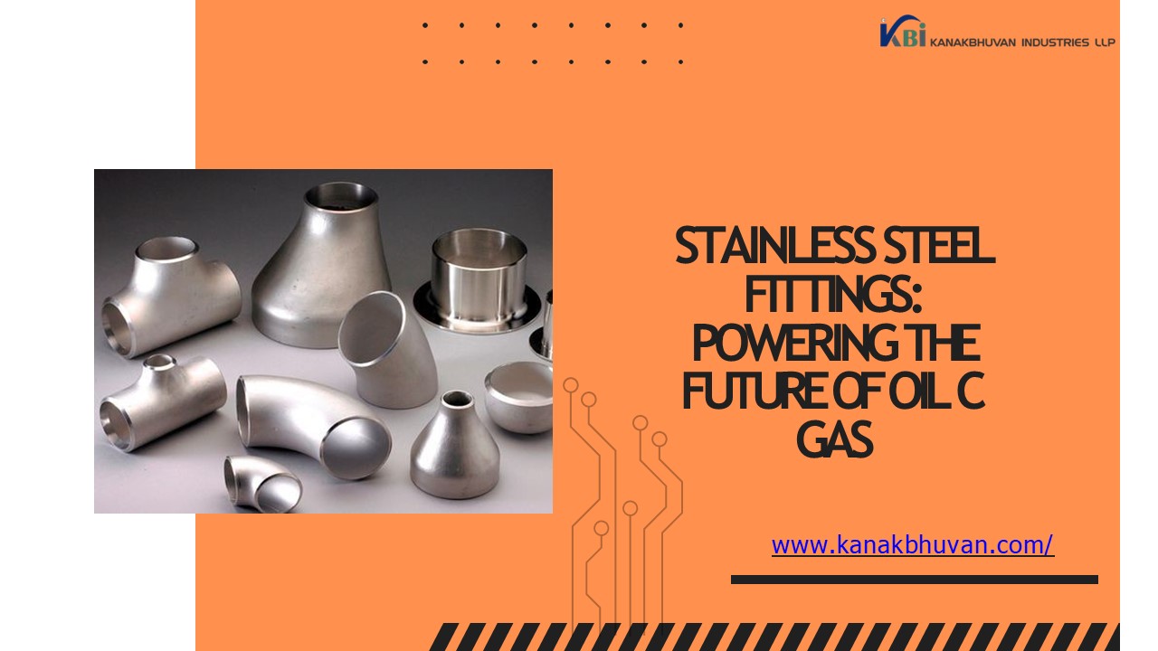 Stainless Steel Fittings Powering the Future of Oil & Gas