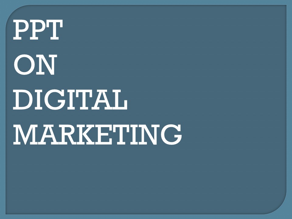 DIGITAL MARKETING PPT BY ISHIKA SINGH