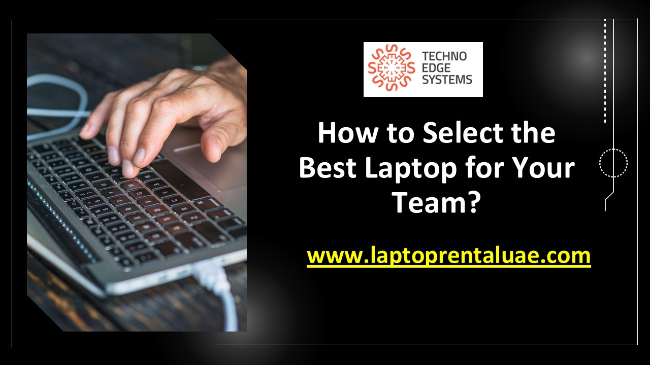 How to Select the Best Laptop for Your Team?