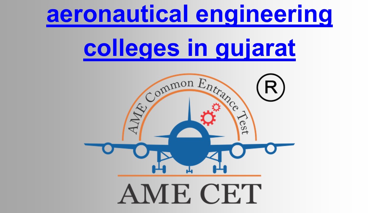 Aeronautical Engineering in Gujarat: Top Colleges to Consider