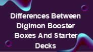 Differences Between Digimon Booster Boxes And Starter Decks