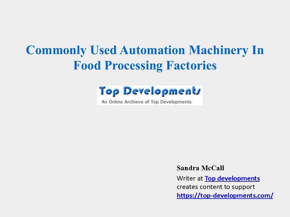 Commonly Used Automation Machinery In Food Processing Factories