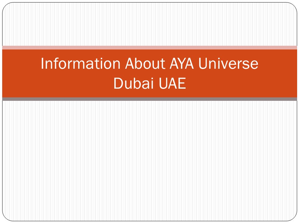 Information About AYA Universe Dubai UAE