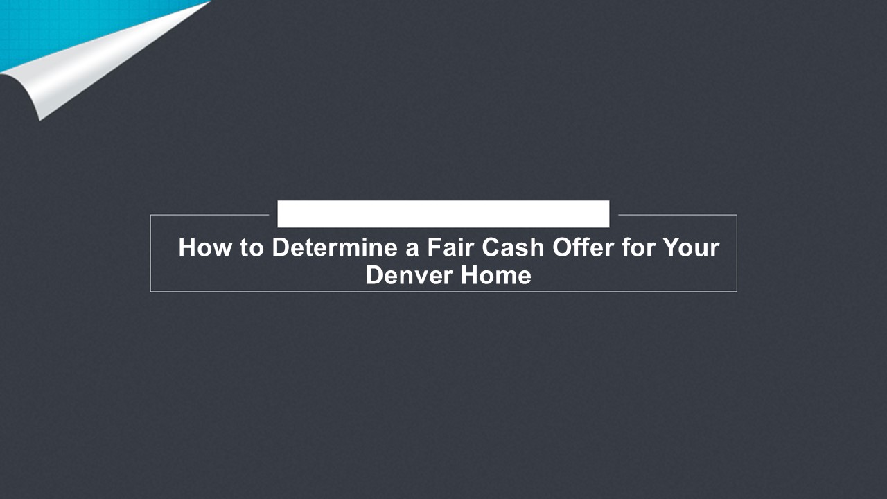 How to Determine a Fair Cash Offer for Your Denver Home