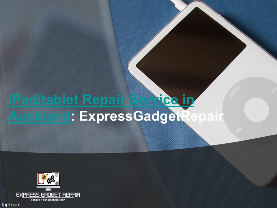 iPad/tablet Repair Service in Auckland: ExpressGadgetRepair