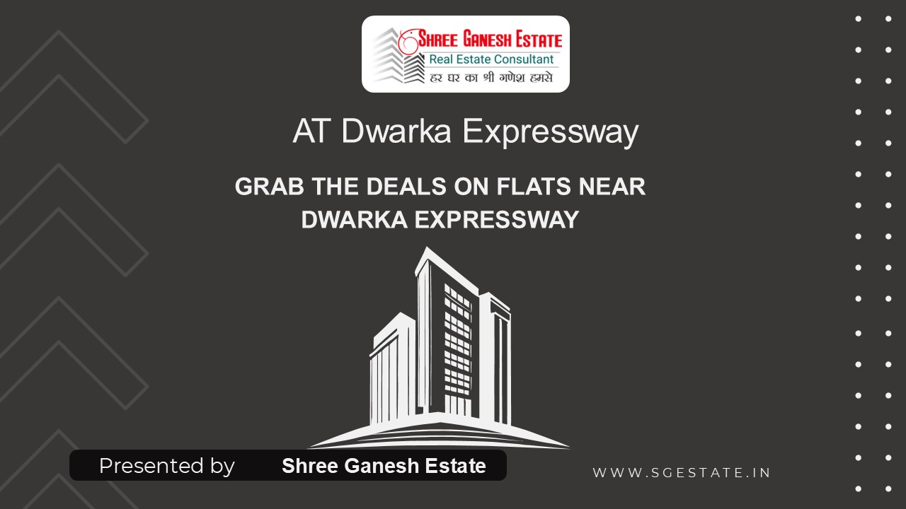 Shree Ganesh Estate: Grab the Deals on Flats Near Dwarka Expressway