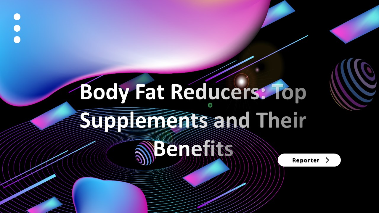 Body Fat Reducers: Top Supplements and Their Benefits
