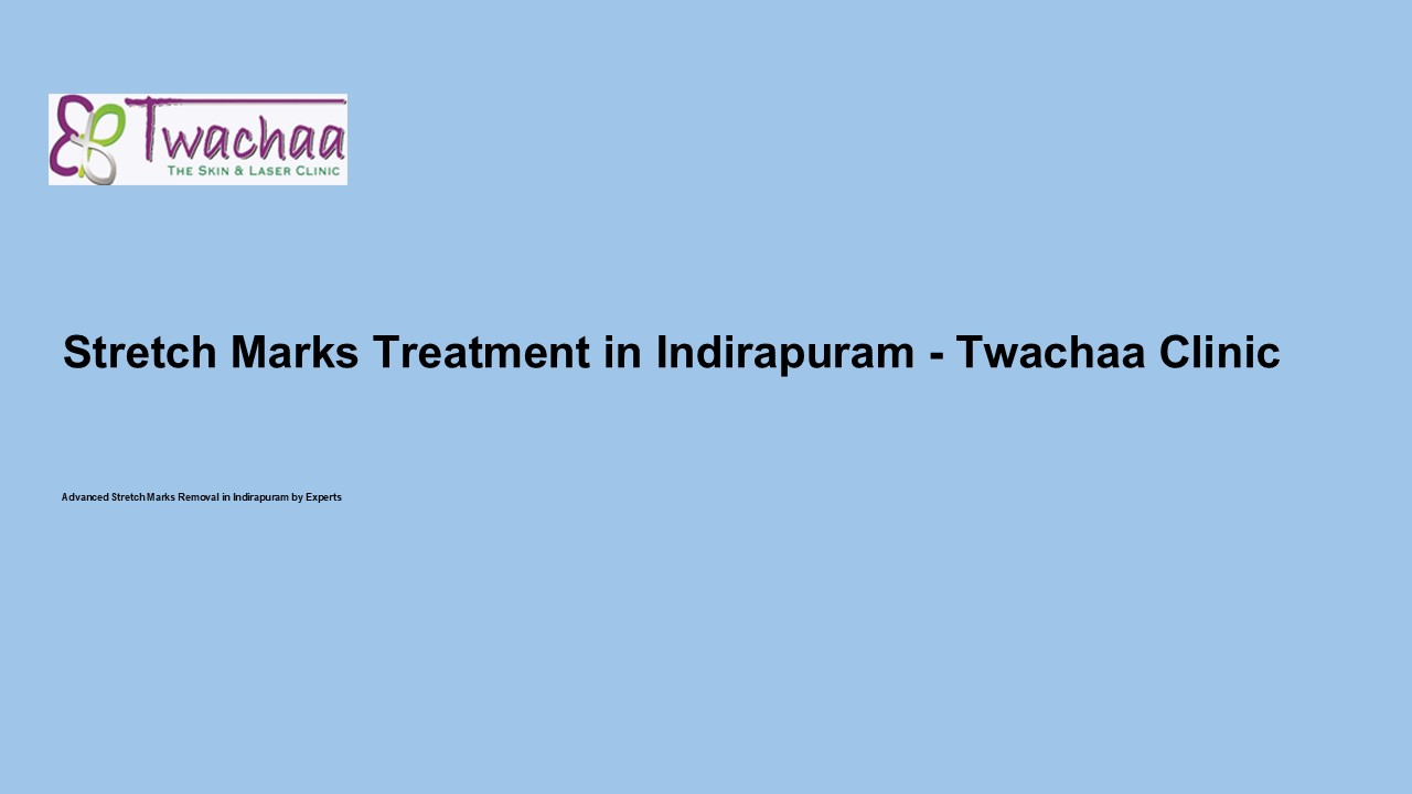Stretch Marks Treatment in Indirapuram - Twachaa Clinic