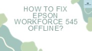 How to Fix Epson Workforce 545 Offline?