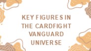 Key Figures in the Cardfight Vanguard Universe