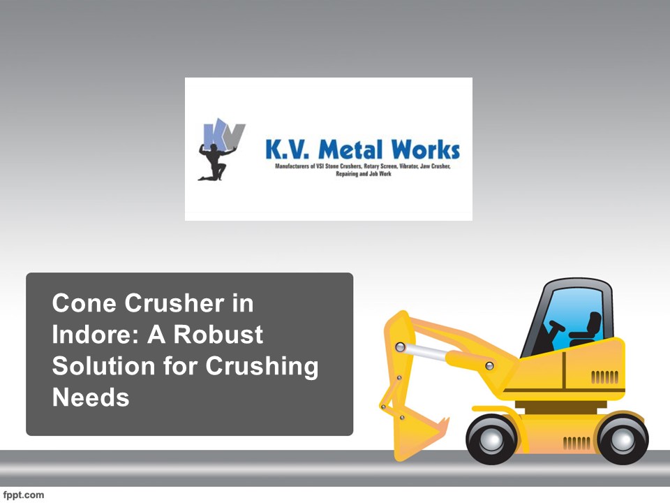 Cone Crusher in Indore: A Robust Solution for Crushing Needs