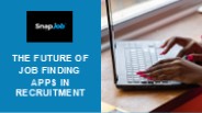 The Future of Job Finding Apps in Recruitment