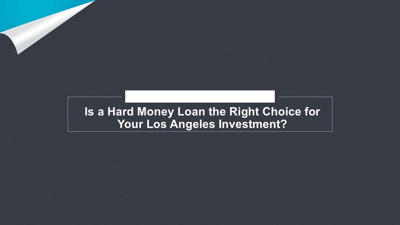 Is a Hard Money Loan the Right Choice for Your Los Angeles Investment?