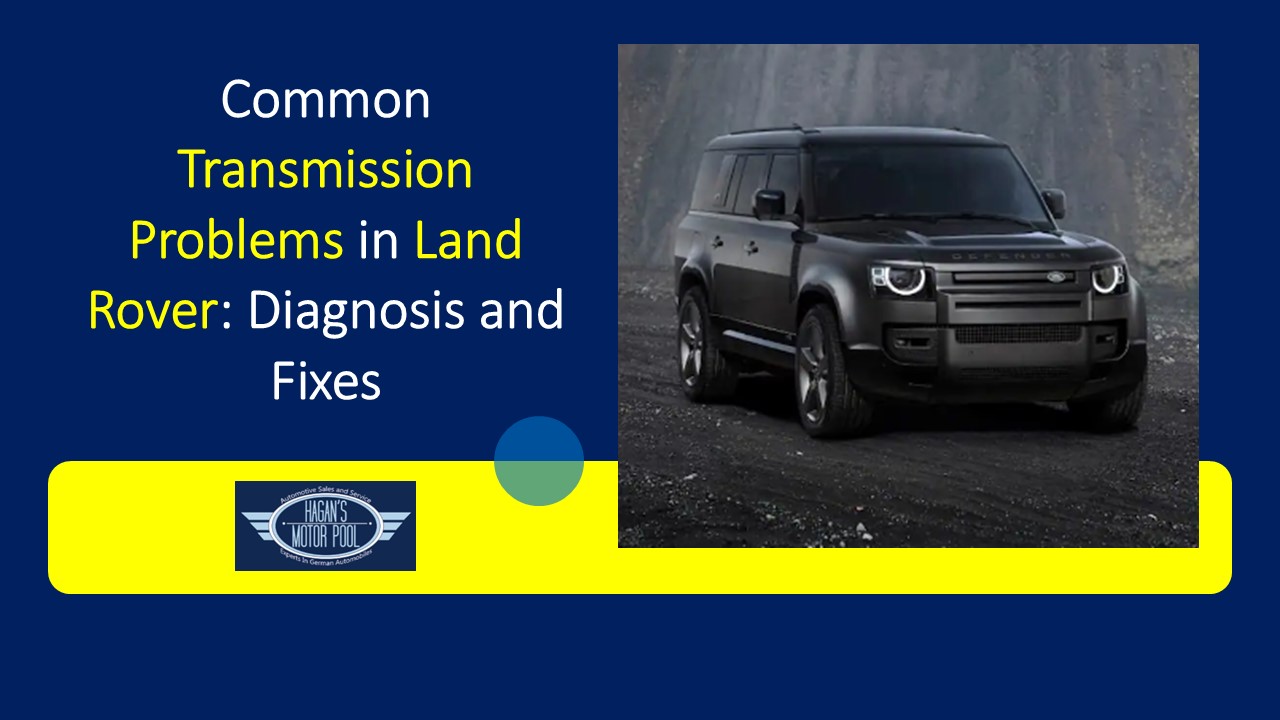 Common Transmission Problems in Land Rover Diagnosis and Fixes