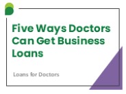 Five Ways Doctors Can Get Business Loans
