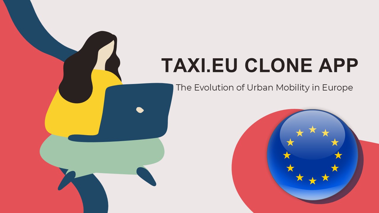 Taxi.eu Clone App The Evolution of Urban Mobility in Europe