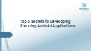 Top 5 Secrets to Developing Stunning Android Applications